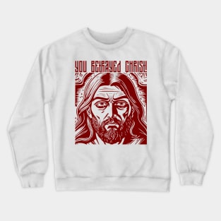 you betrayed Christ! Crewneck Sweatshirt